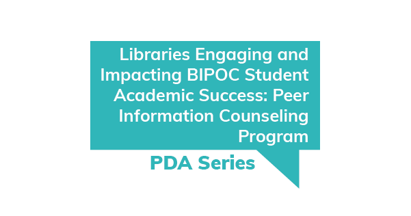 Libraries Engaging and Impacting BIPOC Student Academic Success: Peer Information Counseling Program