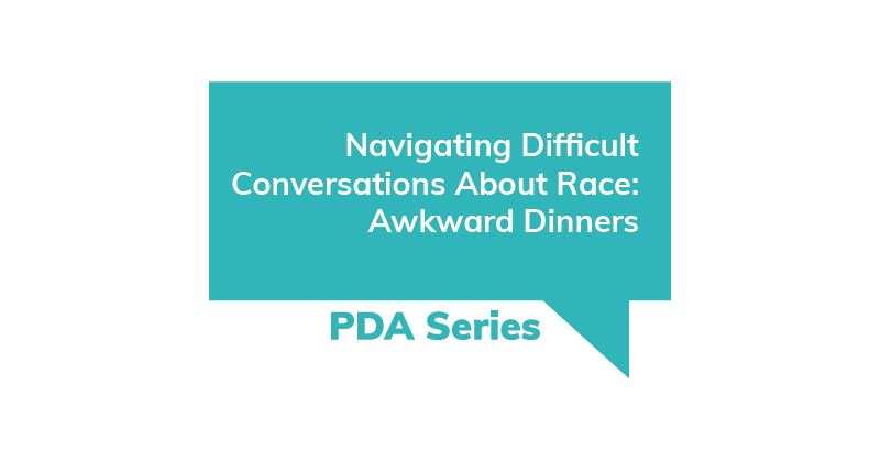 Navigating Difficult Conversations About Race: Awkward Dinners